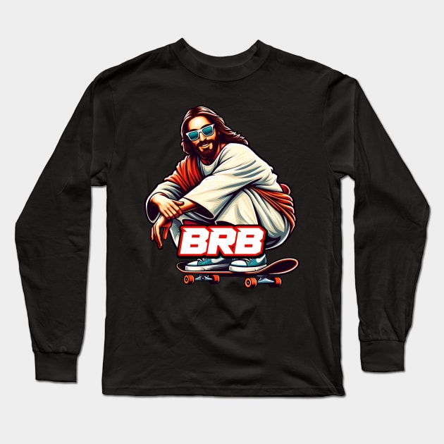 BRB meme Jesus is coming soon Skateboarding Long Sleeve T-Shirt by Plushism
